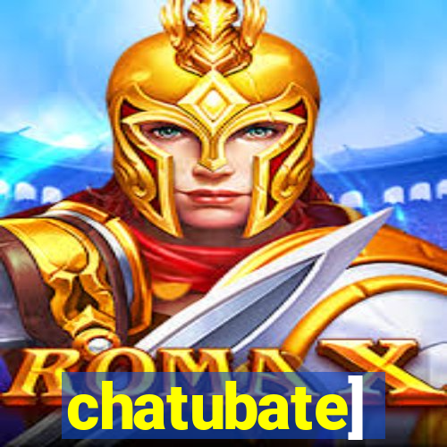 chatubate]